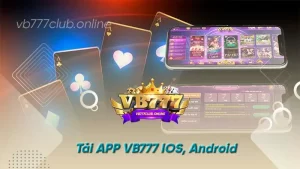 Tải APP VB777 IOS, Android Chơi Game Siêu Nhanh, Siêu Hấp Dẫn